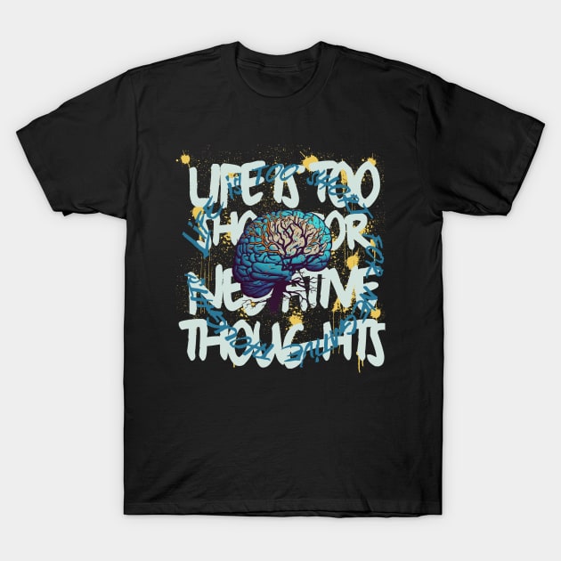 Life Is Too Short For Negative Thoughts T-Shirt by Depressed Bunny